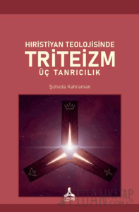 Hıristiyan Teolojisinde Triteizm Üç Tanrıcılık