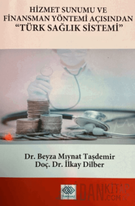 Hizmet Sunumu ve Finansman Yöntemi Açısından Türk Sağlık Sistemi