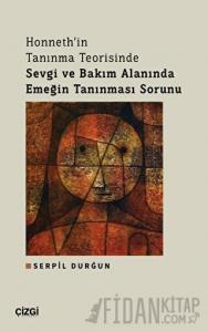 Honneth'in Tanınma Teorisinde Sevgi ve Bakım Alanında Emeğin Tanınması Sorunu