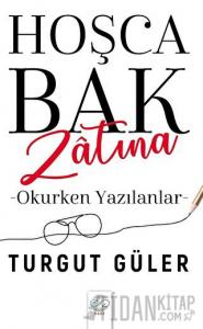 Hoşca Bak Zatına - Okurken Yazılanlar