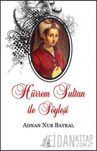 Hürrem Sultan ile Söyleşi