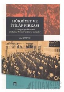 Hürriyet ve İtilaf Fırkası 2. Meşrutiyet Devrinde İttihat ve Terakki’ye Karşı Çıkanlar