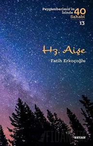 Hz. Aişe - Peygamberimiz'in İzinde 40 Sahabi/13