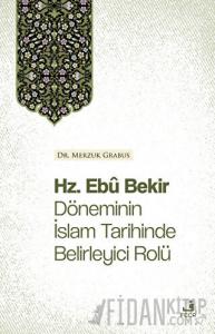 Hz. Ebu Bekir Döneminin İslam Tarihinde Belirleyici Rolü