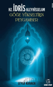 HZ. İdris Aleyhisselam Göğe Yükseltilen Peygamber