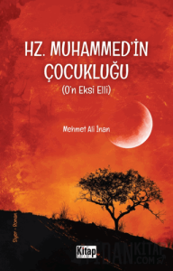 Hz. Muhammed'in (s.a.v.) Çocukluğu (O'n Eksi Elli)