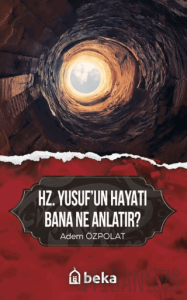 Hz. Yusuf'un Hayatı Bana Ne Anlatır?