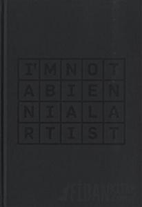 I’m Not a Biennial Artist (Ciltli)