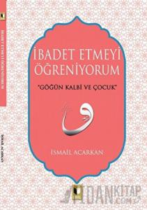 İbadet Etmeyi Öğreniyorum