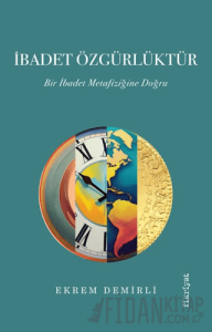 İbadet Özgürlüktür – Bir İbadet Metafiziğine Doğru