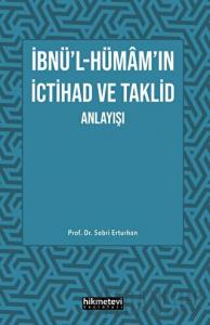 İbnü'l- Hümam'ın İctihad ve Taklit Anlayışı
