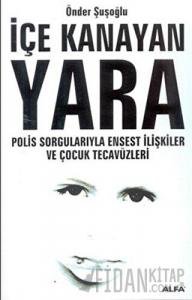 İçe Kanayan Yara Polis Sorgularıyla Ensest İlişkiler ve Çocuk Tecavüzleri