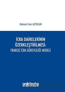 İcra Dairelerinin Özerkleştirilmesi: Fransız İcra Görevliliği Modeli