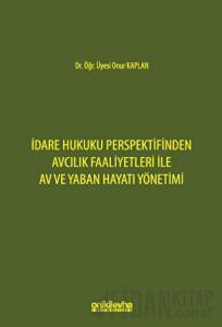 İdare Hukuku Perspektifinden Avcılık Faaliyetleri ile Av ve Yaban Hayatı Yönetimi