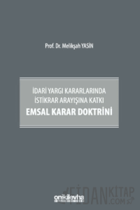 İdari Yargı Kararlarında İstikrar Arayışına Katkı Emsal Karar Doktrini (Ciltli)