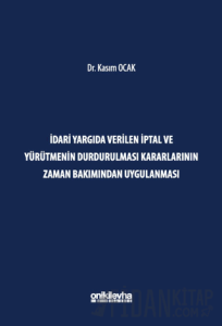 İdari Yargıda Verilen İptal ve Yürütmenin Durdurulması Kararlarının Zaman Bakımından Uygulanması