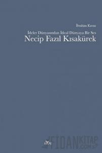 İdeler Dünyasından İdeal Dünyaya Bir Ses Necip Fazıl Kısakürek