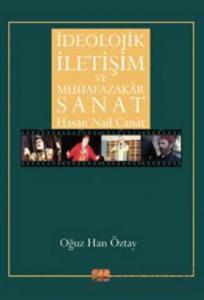 İdeolojik İletişim Ve Muhafazakar Sanat - Hasan Nail Canat