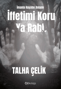İffetimi Koru Ya Rabb: İmanla Hayatın Anlamı