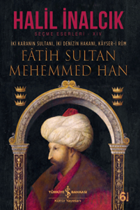 İki Karanın Sultanı İki Denizin Hakanı Kayser-i Rum - Fatih Sultan Mehemmed Han (Ciltli)