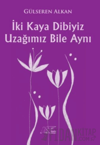 İki Kaya Dibiyiz Uzağımız Bile Aynı