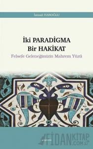 İki Paradigma Bir Hakikat - Felsefe Geleneğimizin Mahrem Yüzü