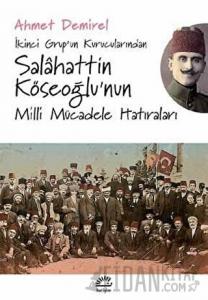 İkinci Grup’un Kurucularından Salahattin Köseoğlu’nun Milli Mücadele Hatıraları