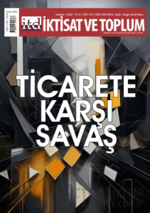 İktisat ve Toplum Dergisi 176. Sayı Ticarete Karşı Savaş