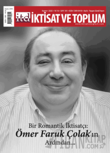 İktisat ve Toplum Dergisi 181. Sayı Bir Romantik İktisatçı: Ömer Faruk Çolak'ın Ardından