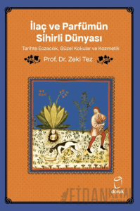 İlaç ve Parfümün Sihirli Dünyası/ Tarihte Eczacılık, Güzel Kokular ve Kozmetik