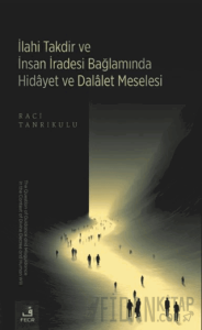 İlahi Takdir ve İnsan İradesi Bağlamında Hidayet ve Dalalet Meselesi