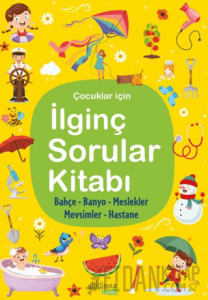 İlginç Sorular Kitabı - Bahçe, Banyo, Meslekler, Mevsimler, Hastane (Ciltli)
