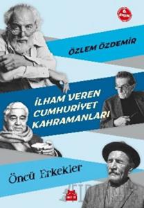 İlham Veren Cumhuriyet Kahramanları - Öncü Erkekler