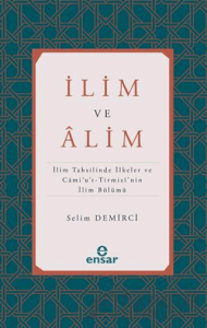 İlim ve Alim (İlim Tahsilinde İlkeler ve Cami’u’t-Tirmizi’nin İlim Bölümü)