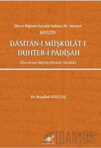 İlim ve Bilginin Önemini Anlatan Bir Mesnevi Bayezid Dasitan-ı Müşkülat-ı Duhter-i Padişah (İnceleme-Metin-Dizinli Sözlük)
