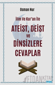 İlim ve Kur’an ile Ateist Deist ve Dinsizlere Cevaplar