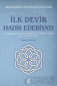 İlk Devir Hadis Edebiyatı ve Peygamberimiz’in Hadisleri’nin Tedvin Tarihi (H. 1-150 - M. 622-657)