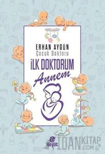 İlk Doktorum Annem (Ciltli)