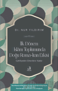İlk Dönem İslâm Toplumunda Doğu Roma-İran Etkisi