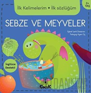İlk Kelimelerim İlk Sözlüğüm - Sebze ve Meyveler (Ciltli)