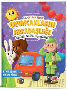 İlk Okuma Serisi - Oyuncakların Arkadaşlığı Odadaki Gizemli Oyuncaklar