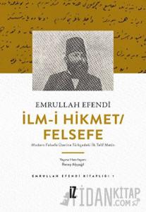 İlm-i Hikmet/Felsefe - Modern Felsefe Üzerine Türkçedeki İlk Telif Metin