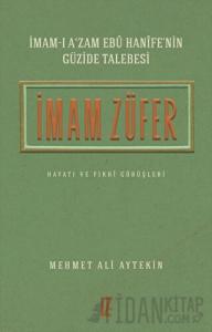 İmam Züfer - İmam-ı A’zam Ebu Hanife’nin Güzide Talebesi