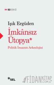 İmkânsız Ütopya: İnsanın Politik Arkeolojisi