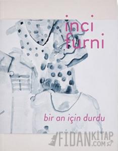 İnci Furni: Bir An İçin Durdu