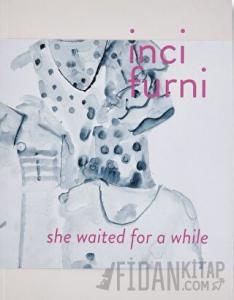İnci Furni: She Waited for a While