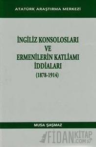 İngiliz Konsolosları ve Ermenilerin Katliamı İddiaları (1878-1914)