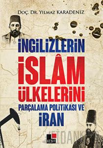 İngilizlerin İslam Ülkelerini Parçalama Politikası ve İran