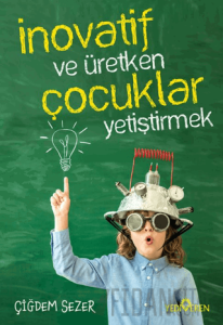 İnovatif ve Üretken Çocuklar Yetiştirmek