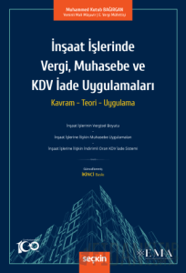 İnşaat İşlerinde Vergi, Muhasebe ve KDV İade Uygulamaları